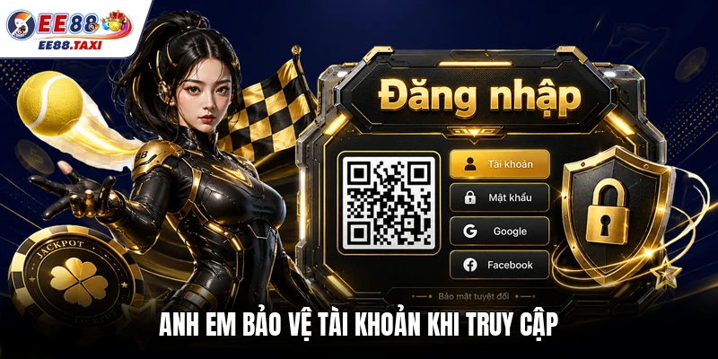 Anh em bảo vệ tài khoản khi truy cập