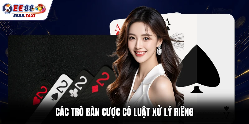 Các trò bàn cược có luật xử lý riêng