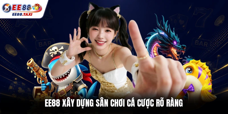 EE88 xây dựng sân chơi cá cược rõ ràng