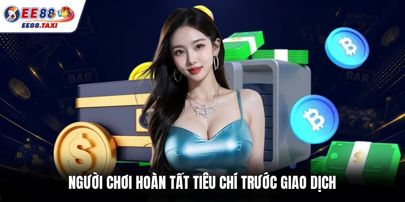 Người chơi hoàn tất tiêu chí trước giao dịch