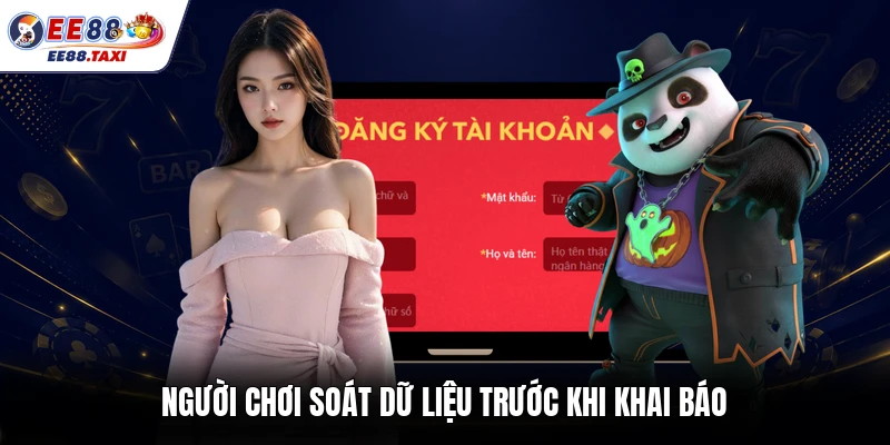 Người chơi soát dữ liệu trước khi khai báo