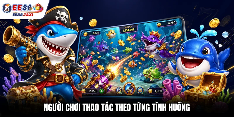 Người chơi thao tác theo từng tình huống